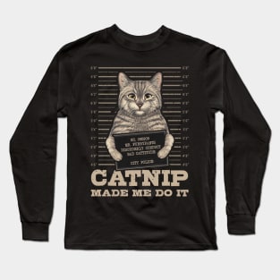 Catnip made me do it Funny Cat Long Sleeve T-Shirt